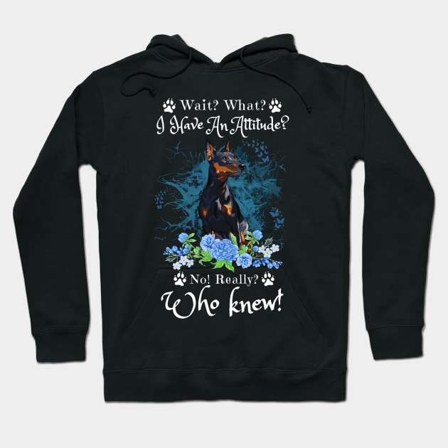 Wait What I Have An Attitude No Really Who Knew, Funny German Pinscher Sayings Hoodie by JustBeSatisfied